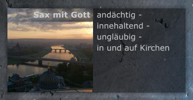 and�chtig - innehaltend - ungl�ubig -  in und auf Kirchen Sax mit Gott