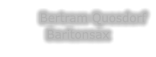 Bertram Quosdorf Baritonsax