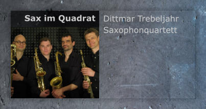 Dittmar Trebeljahr Saxophonquartett Sax im Quadrat