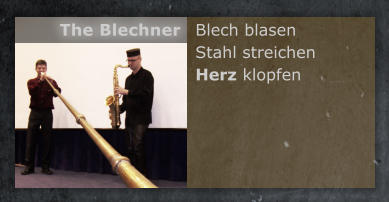 Blech blasen Stahl streichen Herz klopfen The Blechner